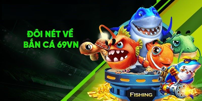 Thông tin sơ lược về sảnh bắn cá 69vn