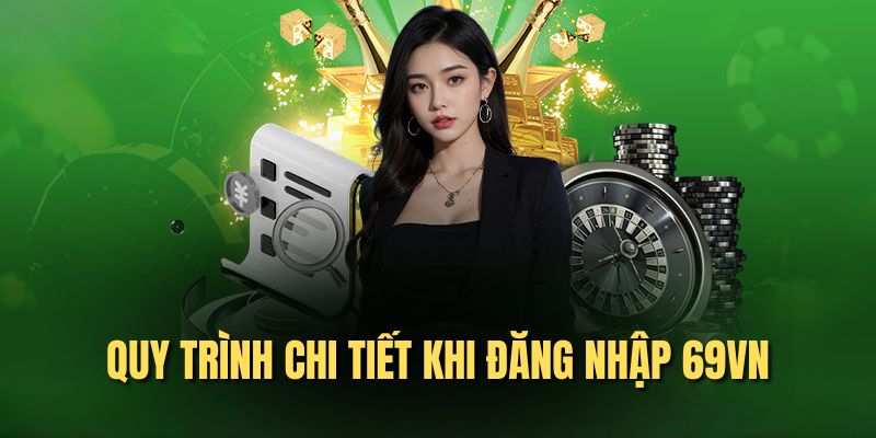 Quy trình chi tiết khi đăng nhập 69vn