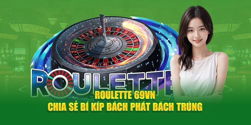 Kinh nghiệm thắng roulette thành viên nên nắm