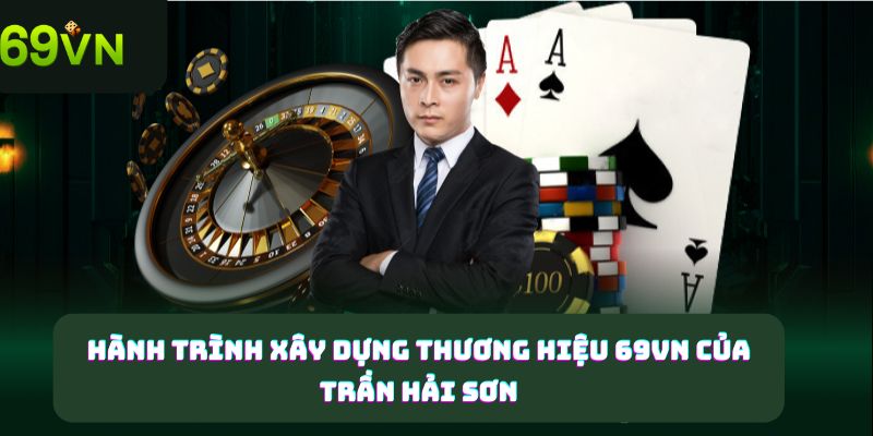 Hành trình xây dựng thương hiệu 69vn của Trần Hải Sơn